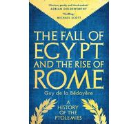 Guy de la Bedoyere The Fall of Egypt and the Rise of Rome (Tascabile)