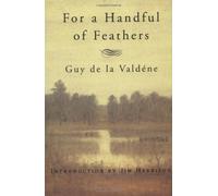 Guy de la Valdene Jim Harrison For a Handful of Feathers (Tascabile)