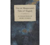 Guy de Maupassa Guy De Maupassant's Tales of Tragedy - A Collection (Tascabile)