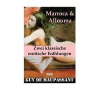 Guy de Maupassa Marroca & Allouma (Zwei klassische erotische Erählun (Tascabile)