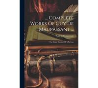 Guy De Maupassant ... Complete Works Of Guy De Maupassant ... (Tascabile)