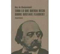 Guy de Maupassant Todo Lo Que Quería Decir Sobre Gustave Flaubert (Tascabile)