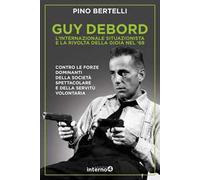 Guy Debord. L'internazionale situazionista e la rivolta della gioia nel '68