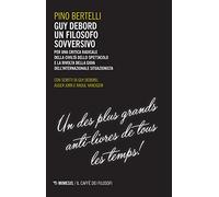 Guy Debord un filosofo sovversivo. Per una critica radicale della civiltà dello spettacolo e la rivolta della gioia dell'internazionale situazionista