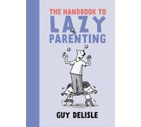 Guy Delisle The Handbook To Lazy Parenting (Tascabile)