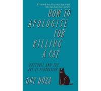 Guy Doza How to Apologise for Killing a Cat (Copertina rigida)