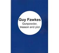 Guy Fawkes: Gunpowder Treason and Plot
