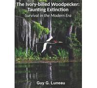 Guy G Luneau The Ivory-billed Woodpecker (Tascabile)