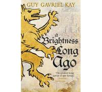 Guy Gavriel Kay A Brightness Long Ago (Tascabile) Children of Earth and Sky