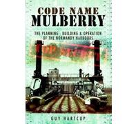 Guy Hartcup Code Name Mulberry: the Planning Building and Operation (Tascabile)