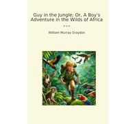Guy in the Jungle; Or, A Boy's Adventure in the Wilds of Africa