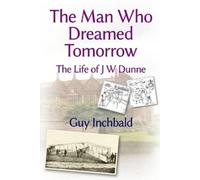 Guy Inchbald The Man Who Dreamed Tomorrow (Tascabile)