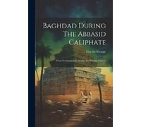 Guy Le Strange Baghdad During The Abbasid Caliphate (Tascabile)