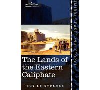 Guy Le Strange The Lands of the Eastern Caliphate (Tascabile)