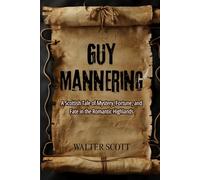 Guy Mannering: Novel of Adventure: An Epic of Lost Heirs, Hidden Secrets, and the Wild Beauty of Scotland
