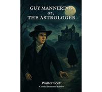 Guy Mannering or, The Astrologer: Classic Illustrated Edition