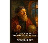GUY MANNERING OR THE ASTROLOGER: Timeless Edition Featuring Authentic Illustrations