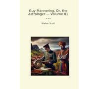 Guy Mannering, Or, the Astrologer - Volume 01