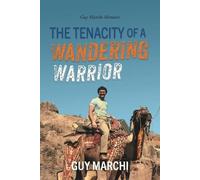 Guy Marchi The Tenacity of a Wandering Warrior (Tascabile)