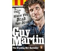 Guy Martin Guy Martin: When You Dead, You Dead (Tascabile)
