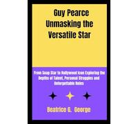 Guy Pearce Unmasking the Versatile Star: From Soap Star to Hollywood Icon Exploring the Depths of Talent, Personal Struggles and Unforgettable Roles