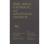 Guy Prentiss Waters One, Holy, Catholic, and Apostolic Church (Copertina rigida)