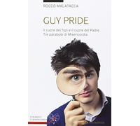 Guy pride. Il cuore dei figli e il cuore del padre. Tre parabole di misericordia