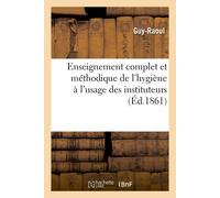 Guy-Raoul Enseignement complet et méthodique de l'hygiène à l'usage (Tascabile)