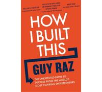How I Built This: The Unexpected Paths to Success From the World's Most Inspiring Entrepreneurs