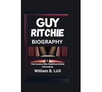 GUY RITCHIE BIOGRAPHY: The Inventor Who Redefined British Filmmaking