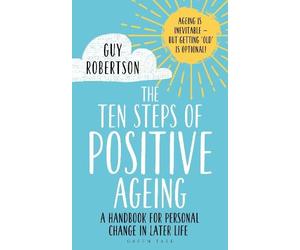 Guy Robertson The Ten Steps of Positive Ageing (Tascabile)