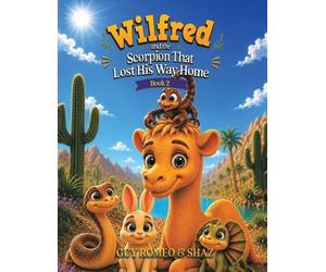 Guy Romeo Shaz Wilfred and the Scorpion That Lost His Way Home (Tascabile)