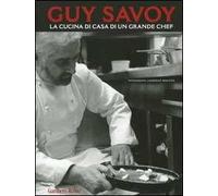 Guy Savoy. La cucina di casa di un grande chef