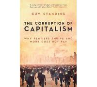 Guy Standing The Corruption of Capitalism (Tascabile)