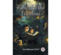 Guy Wetmore Carryl Fables for the Frivolous (Edition2023) (Tascabile)