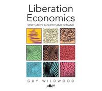 Guy Wildwood Liberation Economics - Spirituality in Supply and Deman (Tascabile)