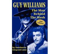 Guy Williams: A Biography: The Man Behind the Mask