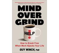 Mind over Grind: How to Break Free When Work Hijacks Your Life