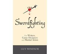 Guy Windsor Swordfighting, for Writers, Game Designers, and M (Copertina rigida)