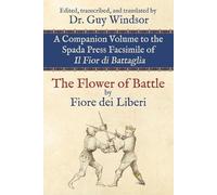 Guy Windsor The Flower of Battle, by Fiore dei Liberi (Tascabile)