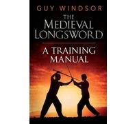 Guy Windsor The Medieval Longsword (Copertina rigida) Mastering the Art of Arms