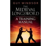 Guy Windsor The Medieval Longsword (Tascabile) Mastering the Art of Arms