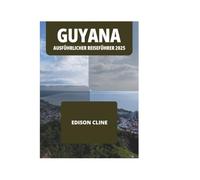 GUYANA AUSFÜHRLICHER REISEFÜHRER 2025