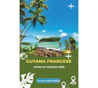 GUYANA FRANCESE GUIDA DI VIAGGIO 2026: Esplorando la misteriosa costa amazzonica, la vivace vita urbana e il patrimonio europeo nel cuore del Sud America