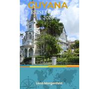 GUYANA REISEFÜHRER 2026: Verlassen Sie die ausgetretenen Pfade: Entdecken Sie Guyanas üppige Regenwälder und aufregende Ausflüge zu den Kaieteur-Wasserfällen