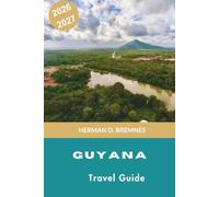 Guyana Travel Guide 2026-2027: Discover Untouched Rainforests, Majestic Waterfalls, Wildlife Encounters, Local Culture, and Practical Tips for Your South America Adventure