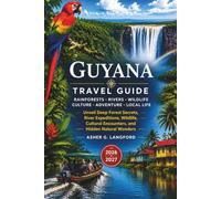 Guyana Travel Guide 2026 - 2027: Unveil Deep Forest Secrets, River Expeditions, Wildlife, Cultural Encounters, and Hidden Natural Wonders