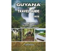 Guyana Travel Guide 2026: Essential Insights for Every Traveler - Discover Guyana’s Heartbeat.