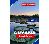 GUYANA Travel Guide 2026: Explore Rainforests, Waterfalls, Wildlife Safaris, Cultural Heritage, and Essential Tips for Your South American Adventure