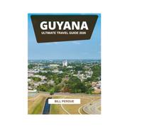 GUYANA ULTIMATE TRAVEL GUIDE 2026